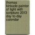 Thomas Kinkade Painter of Light with Scripture 2013 Day-To-Day Calendar