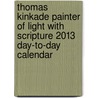 Thomas Kinkade Painter of Light with Scripture 2013 Day-To-Day Calendar door Thomas Kinkade