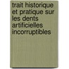 Trait Historique Et Pratique Sur Les Dents Artificielles Incorruptibles by Audibran M (Joseph)