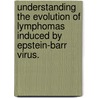 Understanding The Evolution Of Lymphomas Induced By Epstein-Barr Virus. door Rachel Niemi