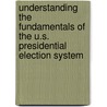 Understanding the Fundamentals of the U.S. Presidential Election System door Alexander S. Belenky