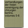 Verhandlungen Der Freien Vereinigung Der Chirurgen Berlins, Volumes 5-6 door Freie Vereinigung Chirurgen Der Berlins