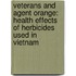 Veterans and Agent Orange: Health Effects of Herbicides Used in Vietnam