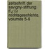 Zeitschrift Der Savigny-Stiftung Fï¿½R Rechtsgeschichte, Volumes 5-6