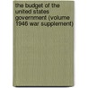 the Budget of the United States Government (Volume 1946 War Supplement) door United States. Bureau Of The Budget
