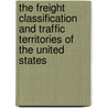 the Freight Classification and Traffic Territories of the United States door Thomas D. Fitzgerald