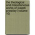 the Theological and Miscellaneous Works of Joseph Priestley (Volume 10)