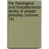 the Theological and Miscellaneous Works of Joseph Priestley (Volume 14) door Joseph Priestley