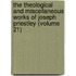 the Theological and Miscellaneous Works of Joseph Priestley (Volume 21)