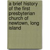A Brief History of the First Presbyterian Church of Newtown, Long Island door William H. Hendrickson