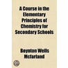 A Course in the Elementary Principles of Chemistry for Secondary Schools door Boynton Wells McFarland