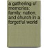 A Gathering Of Memories: Family, Nation, And Church In A Forgetful World