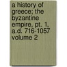 A History Of Greece; The Byzantine Empire, Pt. 1, A.d. 716-1057 Volume 2 door Lld George Finlay