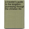 A Traveler's Guide to the Kingdom: Journeying Through the Christian Life door James Emery White
