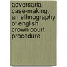 Adversarial Case-Making: An Ethnography of English Crown Court Procedure door Thomas Scheffer