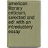 American Literary Criticism, Selected and Ed: with an Introductory Essay