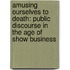 Amusing Ourselves to Death: Public Discourse in the Age of Show Business