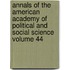 Annals of the American Academy of Political and Social Science Volume 44