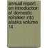 Annual Report on Introduction of Domestic Reindeer Into Alaska Volume 14