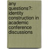 Any Questions?: Identity Construction in Academic Conference Discussions door Carmen Konzett