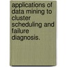 Applications Of Data Mining To Cluster Scheduling And Failure Diagnosis. door Lakshmikant Shrinivas