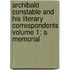 Archibald Constable and His Literary Correspondents Volume 1; A Memorial