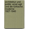 Architektur und Politik: Ernst Egli und die türkische Moderne 1927-1940 door Oya Atalay Franck