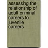 Assessing the Relationship of Adult Criminal Careers to Juvenile Careers by United States Government