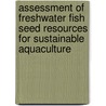 Assessment of Freshwater Fish Seed Resources for Sustainable Aquaculture door Food and Agriculture Organization of the United Nations