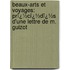 Beaux-Arts Et Voyages: Prï¿½Cï¿½Dï¿½S D'Une Lettre De M. Guizot