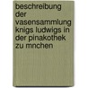 Beschreibung Der Vasensammlung Knigs Ludwigs In Der Pinakothek Zu Mnchen door Otto Jahn