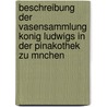 Beschreibung Der Vasensammlung Konig Ludwigs In Der Pinakothek Zu Mnchen door Otto Jahn