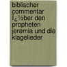 Biblischer Commentar Ï¿½Ber Den Propheten Jeremia Und Die Klagelieder by Carl Friedrich Keil