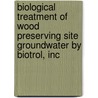 Biological Treatment of Wood Preserving Site Groundwater by Biotrol, Inc door Risk Reduction Engineering Laboratory