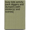 Busy Kids Activity Pack Diggers And Dumpers [With Sticker(S) And Scenes] by Ltd. Make Believe Ideas
