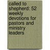Called To Shepherd: 52 Weekly Devotions For Pastors And Ministry Leaders door John Crosby