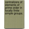 Centralizers Of Elements Of Prime Order In Locally Finite Simple Groups. door Elif Seckin