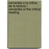 Cervantes o la critica de la lectura / Cervantes or the Critical Reading by Carlos Fuentes