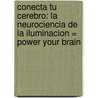 Conecta Tu Cerebro: La Neurociencia de la Iluminacion = Power Your Brain by David Perlmutter