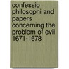 Confessio Philosophi and Papers Concerning the Problem of Evil 1671-1678 door Gottfried Wilhelm Leibnitz