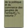 De La Politique Et Du Commerce Des Peuples De L'Antiquitï¿½, Volume 7 by Arnold Herrmann Ludwig Heeren