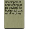 Development and Testing of Tip Devices for Horizontal Axis Wind Turbines door United States Government