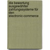 Die Bewertung ausgewählter Zahlungssysteme für den Electronic-Commerce by Lars Jäger