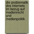 Die Problematik Des Internets Im Bezug Auf Medienrecht Und Medienpolitik