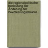 Die regionalpolitische Bedeutung der Änderung der Bevölkerungsstruktur door Susanne Brand