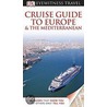 Dk Eyewitness Travel Guide: Cruise Guide To Europe And The Mediterranean by Dk Publishing