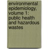 Environmental Epidemiology, Volume 1: Public Health and Hazardous Wastes door Committee on Environmental Epidemiology