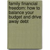 Family Financial Freedom: How To Balance Your Budget And Drive Away Debt door Made for Success