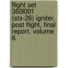 Flight Set 360l001 (Sts-26) Igniter, Post Flight, Final Report. Volume 6 by United States Government