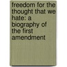 Freedom for the Thought That We Hate: A Biography of the First Amendment door Anthony Lewis